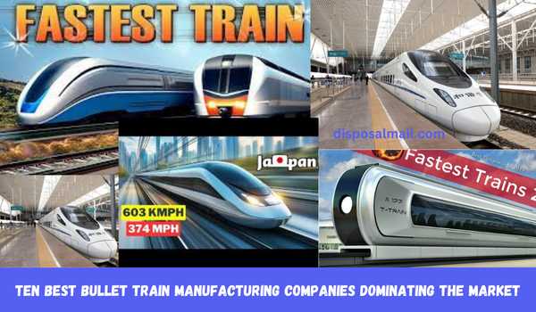 Ten Best Bullet Train Manufacturing Companies 2025