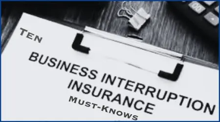 Ten Business Interruption Insurance Must-Knows